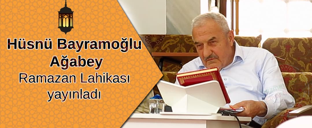 Hüsnü Bayramoğlu Ağabey Ramazan Lahikası yayınladı