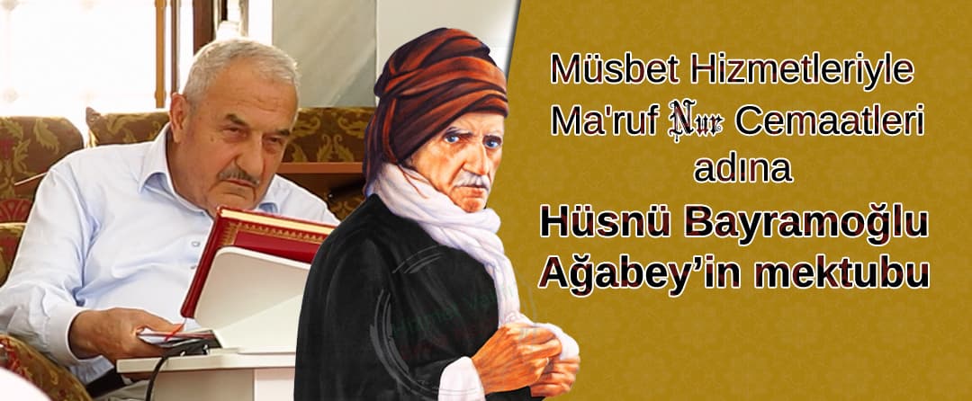 Müsbet Hizmetleriyle  Ma’ruf Nur Cemaatleri adına Hüsnü Bayramoğlu Ağabey’in mektubu