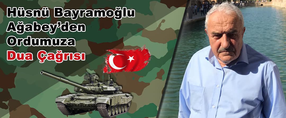 Hüsnü Bayramoğlu Ağabey’den Ordumuza Dua Çağrısı