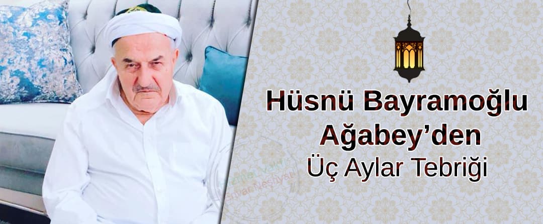Hüsnü Bayramoğlu Ağabey’den Üç Aylar Tebriği