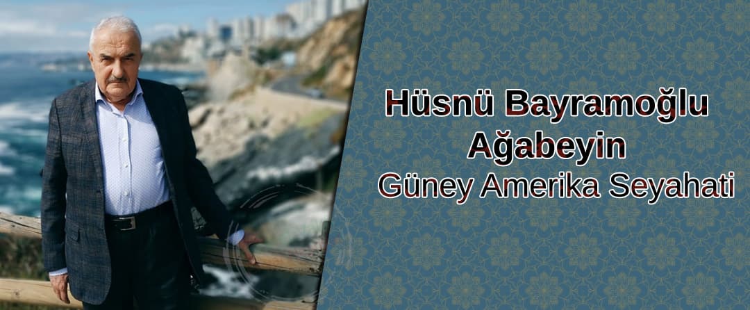 Hüsnü Bayramoğlu Ağabeyin Güney Amerika Seyahati
